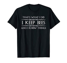 Load image into Gallery viewer, Beekeeper Gifts - I Keep Bees & I Know Things Beekeeping T-Shirt