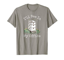 Load image into Gallery viewer, I'll Bee In My Office - Beekeeper Gift - Beekeeping T-Shirt
