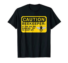 Load image into Gallery viewer, Beekeeping Gift Funny Beekeeping Caution Beekeeper T-Shirt